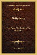 Gettysburg: The Place, the Battles, the Outcome