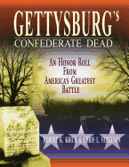 Gettysburg's Confederate Dead: An Honor Roll from America's Greatest Battle