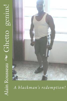 Ghetto Genius!: A Blackman's Redemption! - Rousseau, Alain