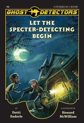Ghost Detectors Volume 1: Let the Specter-Detecting Begin, Books 1-3 - Enderle, Dotti