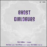Ghost Dialogues - Chris Vadala (sax); Christopher Gekker (trumpet); Clara O'Brien (mezzo-soprano); Lance Hulme (piano); Rita Sloan (piano)
