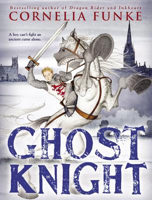 Ghost Knight - Funke, Cornelia, and Latsch, Oliver (Translated by)