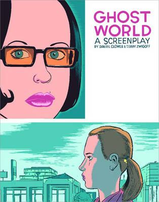 Ghost World: A Screenplay - Clowes, Daniel, and Zwigoff, Terry