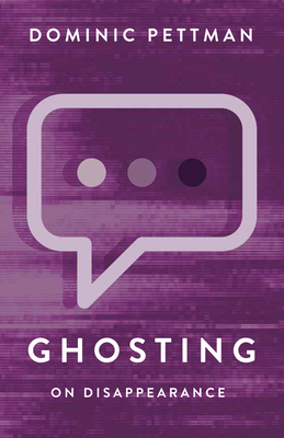 Ghosting: On Disappearance - Pettman, Dominic