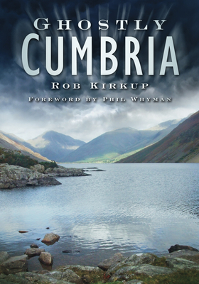 Ghostly Cumbria - Kirkup, Rob