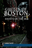 Ghosts of Boston: Haunts of the Hub