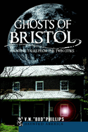 Ghosts of Bristol: Haunting Tales from the Twin Cities