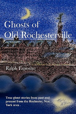 Ghosts Of Old Rochesterville - Esposito, Ralph