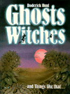 Ghosts, Witches, and Things Like That... - Hunt, Roderick
