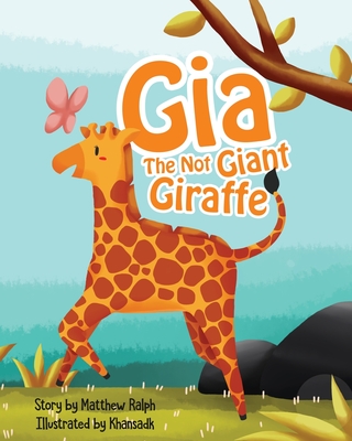Gia The Not Giant Giraffe - Ralph, Matthew