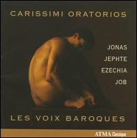 Giacomo Carissimi: Oratorios - Catherine Webster (soprano); Colin Balzer (tenor); Jos�e Lalonde (alto); Lawrence Wiliford (tenor); Les Voix Baroques;...