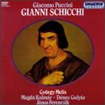 Gianni Schicchi - Andras Rajna (bass); Denes Gulyas (tenor); Gyorgy Melis (baritone); Istvan Gati (baritone); Janos Nemet (alto); J�nos T�th (bass); J�zsef Gregor (bass); Klari Jasz (mezzo-soprano); Magda Kalmar (soprano); Miklos Mersei (baritone); Peter Korcsmaros (tenor)