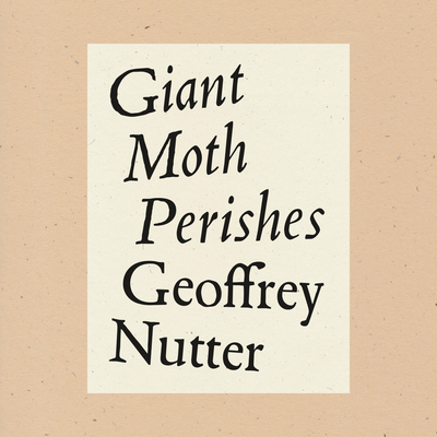 Giant Moth Perishes - Nutter, Geoffrey