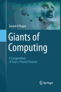 Giants of Computing: A Compendium of Select, Pivotal Pioneers