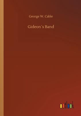 Gideon�s Band - Cable, George W