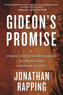 Gideon's Promise: A Public Defender Movement to Transform Criminal Justice - Rapping, Jonathan