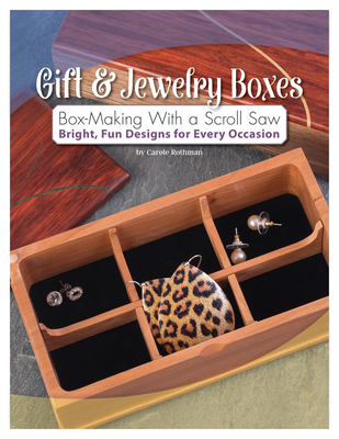 Gift & Jewelry Boxes: Box-Making with a Scroll Saw: Bright, Fun Designs for Every Occasion - Rothman, Carole
