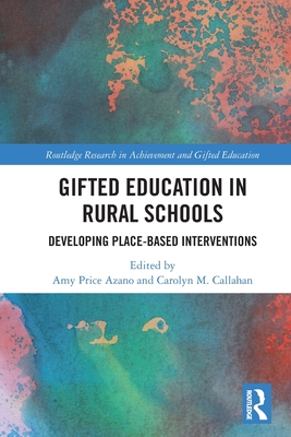 Gifted Education in Rural Schools: Developing Place-Based Interventions - Azano, Amy Price (Editor), and Callahan, Carolyn M (Editor)