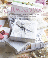 Giftwrapped: Practical and Inventive Ideas for All Occasions and Celebrations