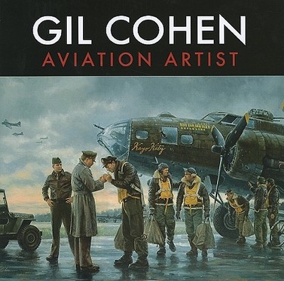 Gil Cohen: Aviation Artist - Blakeslee, Donald, Col. (Foreword by), and Patterson, Dan