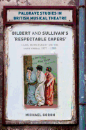 Gilbert and Sullivan's 'Respectable Capers': Class, Respectability and the Savoy Operas 1877-1909