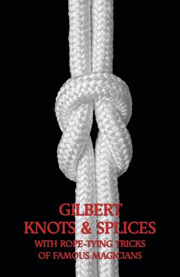 Gilbert Knots & Splices with Rope-Tying Tricks - Gilbert, Alfred Carlton