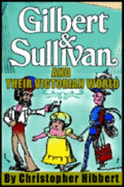 Gilbert & Sullivan and Their Victorian World - Hibbert, Christopher