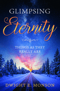 Gimpsing Eternity: Things as They Really Are: Things as They Really Are