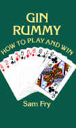 Gin Rummy: How to Play and Win - Fry, Sam, Jr., and Fry, Samuel