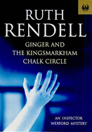 Ginger and the Kingsmarkham Chalk Circle - Rendell, Ruth