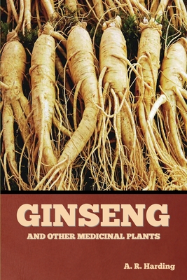 Ginseng and Other Medicinal Plants - Harding, A R
