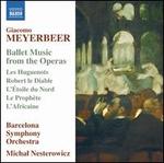 Giocomo Meyerbeer: Ballet Music from the Operas