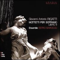Giovanni Antonio Rigatti: Motteti per soprano, Libro II - Estro Barocco