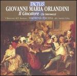 Giovanni Maria Orlandini: Il Giocatore, Tre Intermezzi