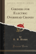 Girders for Electric Overhead Cranes (Classic Reprint)