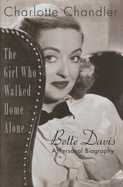 Girl Who Walked Home Alone: Bette Davis, A Personal Biography