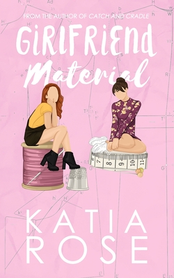 Girlfriend Material - Rose, Katia