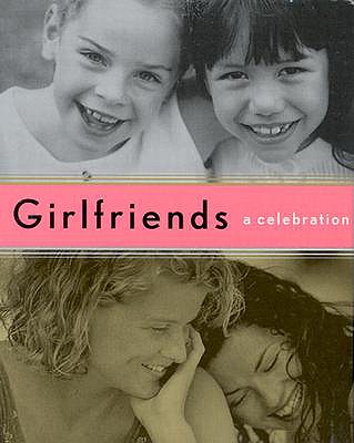 Girlfriends: A Celebration - Lieberman, Melissa (Compiled by), and Slonaker, Erin (Editor)