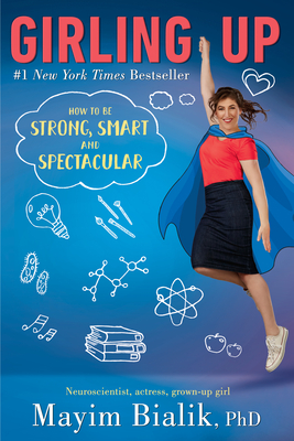 Girling Up: How to Be Strong, Smart and Spectacular - Bialik, Mayim