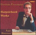 Girolamo Frescobaldi: Harpsichord Works