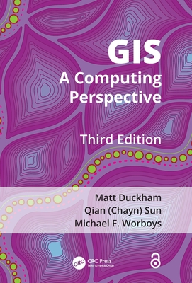 GIS: A Computing Perspective - Duckham, Matt, and Sun, Qian (Chayn), and Worboys, Michael F.