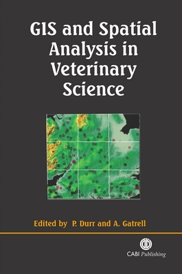 GIS and Spatial Analysis in Veterinary Science - Durr, Peter (Editor), and Gatrell, Anthony (Editor)