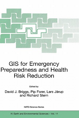 GIS for Emergency Preparedness and Health Risk Reduction - Briggs, David J (Editor), and Forer, Pip (Editor), and J�rup, Lars (Editor)