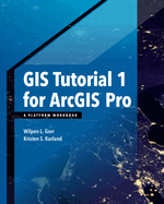 GIS Tutorial 1 for Arcgis Pro: A Platform Workbook