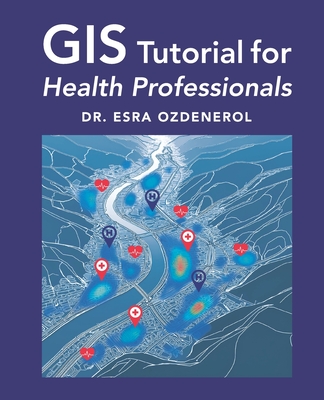GIS Tutorial for Health Professionals - Ozdenerol, Esra