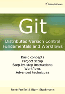Git: Distributed Version Control--Fundamentals and Workflows - Preiel, Rene, and Stachmann, Bjorn