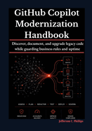 GitHub Copilot Modernization Handbook: Discover, document, and upgrade legacy code while guarding business rules and uptime.