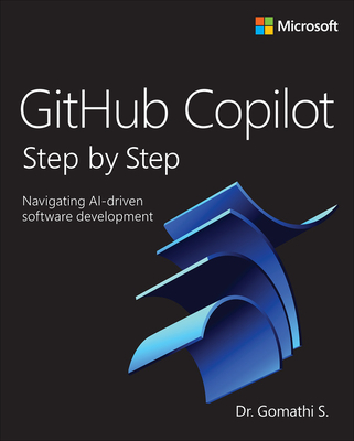 Github Copilot Step by Step: Navigating Ai-Driven Software Development - S, Gomathi