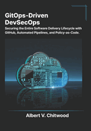 GitOps-Driven DevSecOps: Securing the Entire Software Delivery Lifecycle with GitHub, Automated Pipelines, and Policy-as-Code.