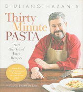 Giuliano Hazan's Thirty Minute Pasta: 100 Quick and Easy Recipes